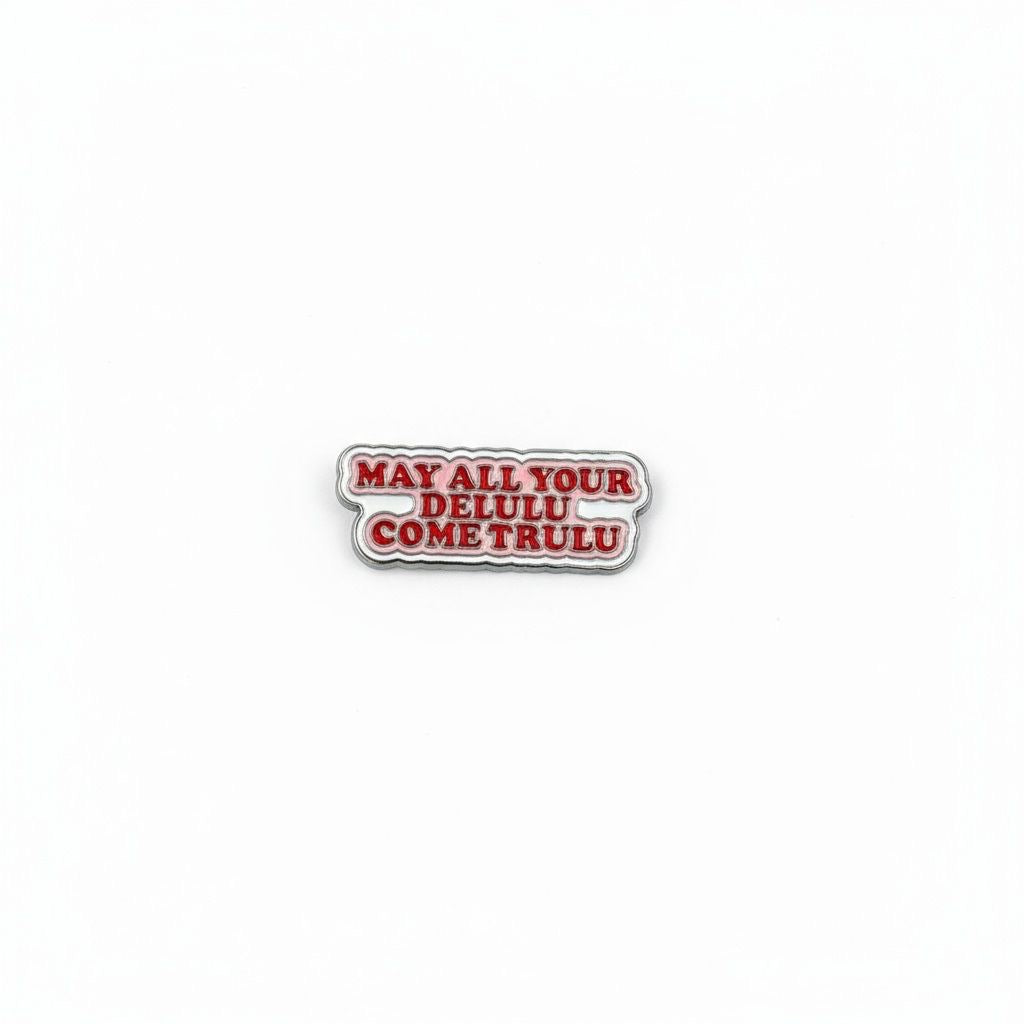 Enamel Sticker Pin - “May all your delulu com trulu”
